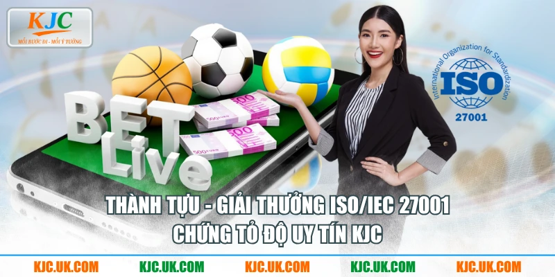 Thành tựu - giải thưởng ISO/IEC 27001 chứng tỏ độ uy tín KJC